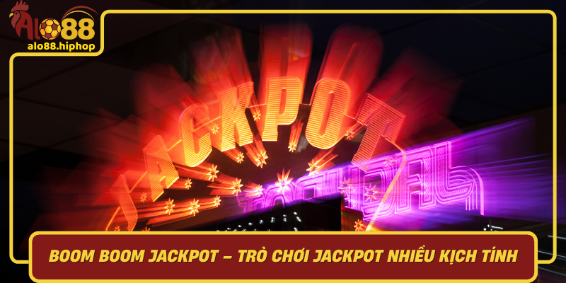 Boom Boom Jackpot – Trò Chơi Jackpot Nhiều Kịch Tính