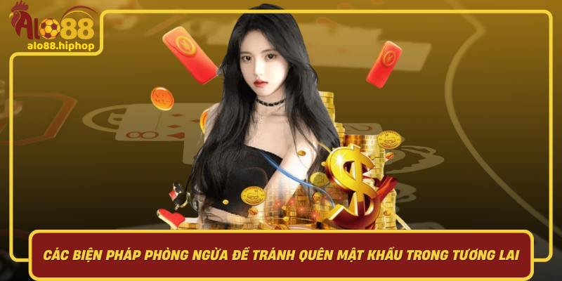 Các Biện Pháp Phòng Ngừa Để Tránh Quên Mật Khẩu Trong Tương Lai