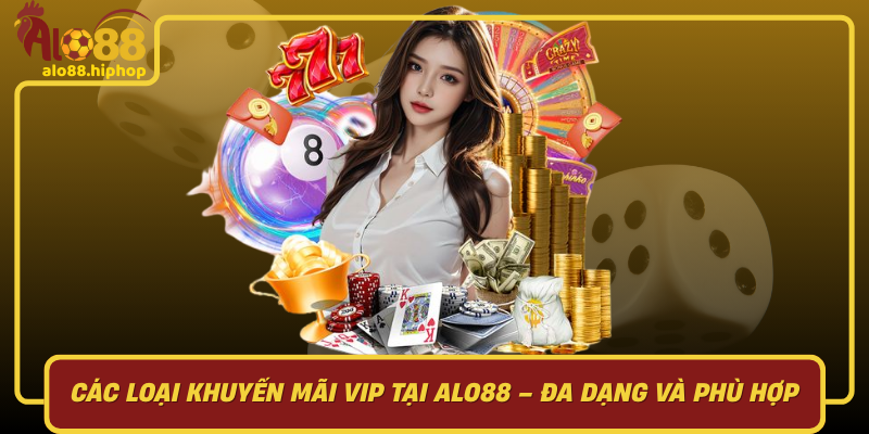 Các Loại Khuyến Mãi VIP Tại Alo88 Đa Dạng Và Phù Hợp