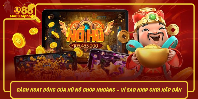 Cách Hoạt Động Của Hũ Nổ Chớp Nhoáng – Vì Sao Nhịp Chơi Hấp Dẫn