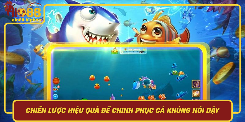 Chiến Lược Hiệu Quả Để Chinh Phục Cá Khủng Nổi Dậy