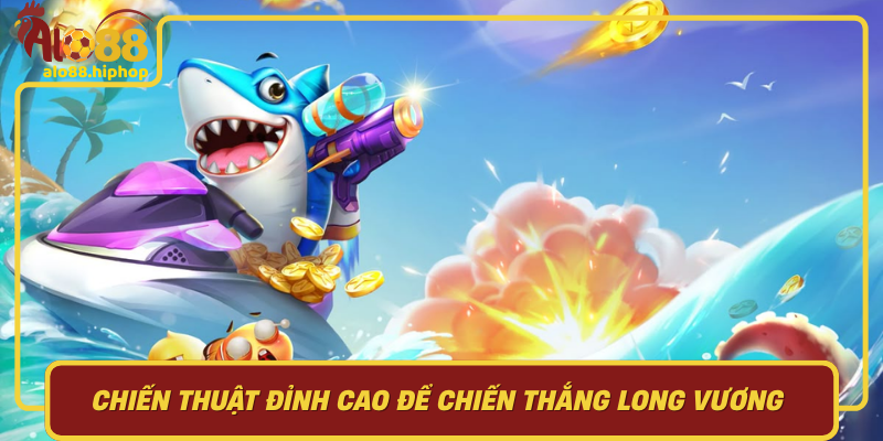 Chiến Thuật Đỉnh Cao Để Chiến Thắng Long Vương