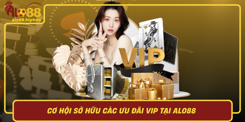 Cơ Hội Sở Hữu Các Ưu Đãi VIP Tại Alo88 – Điều Gì Làm Chương Trình Đặc Biệt