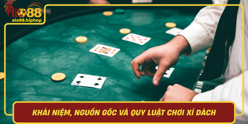 Khái Niệm, Nguồn Gốc Và Quy Luật Chơi Xì Dách