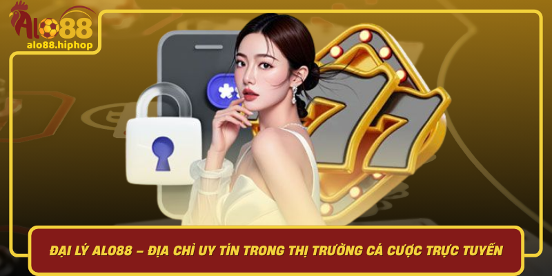 Khám Phá Đại Lý Alo88 – Địa Chỉ Uy Tín Trong Thị Trường Cá Cược Trực Tuyến