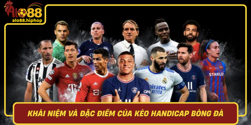 Khám Phá Khái Niệm Và Đặc Điểm Của Kèo Handicap Bóng Đá