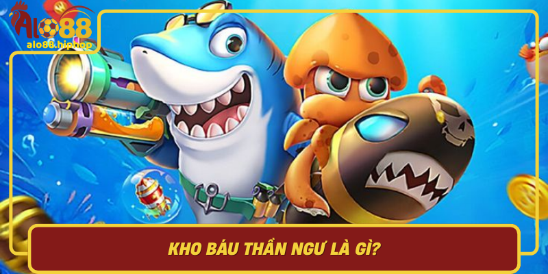 Kho Báu Thần Ngư Là Gì?
