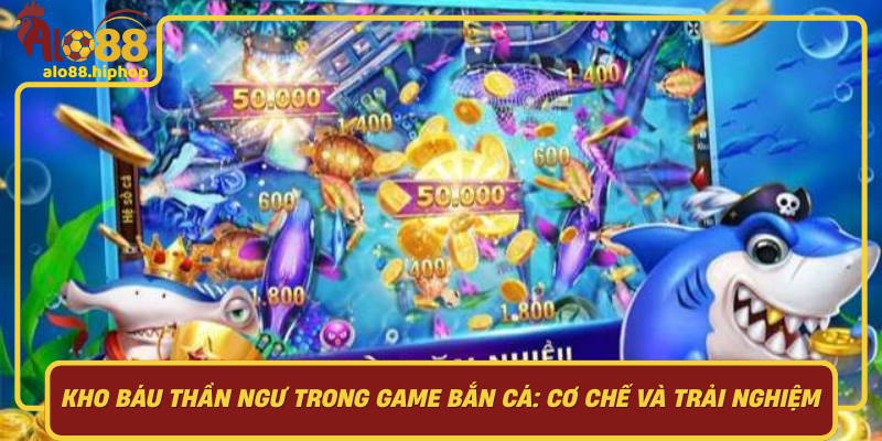 Kho Báu Thần Ngư Trong Game Bắn Cá: Cơ Chế Và Trải Nghiệm