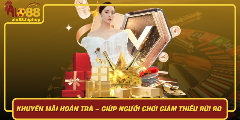 Khuyến Mãi Hoàn Trả Cạnh Cửa Giúp Người Chơi Giảm Thiểu Rủi Ro Tại Alo88