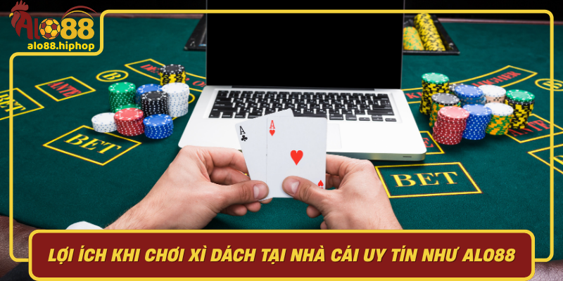 Lợi Ích Khi Chơi Xì Dách Tại Nhà Cái Uy Tín Như Alo88