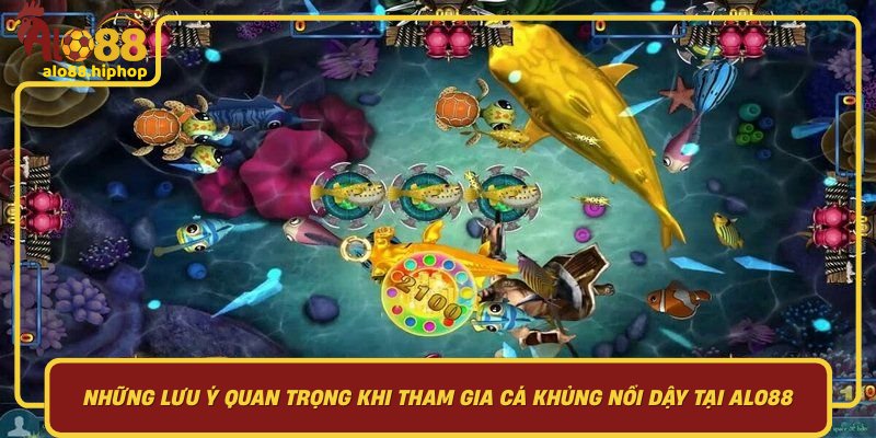Những Lưu Ý Quan Trọng Khi Tham Gia Cá Khủng Nổi Dậy Tại Alo88