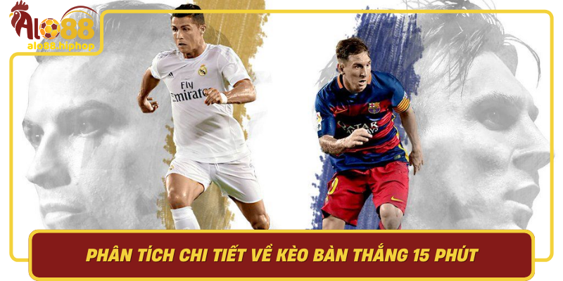 Phân Tích Chi Tiết Về Kèo Bàn Thắng 15 Phút