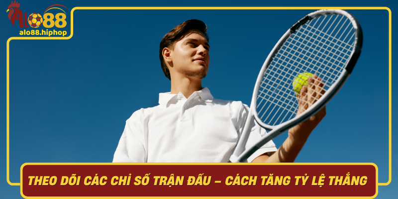 Theo Dõi Các Chỉ Số Trận Đấu: Cách Tăng Tỷ Lệ Thắng Kèo Chấp Điểm Tennis