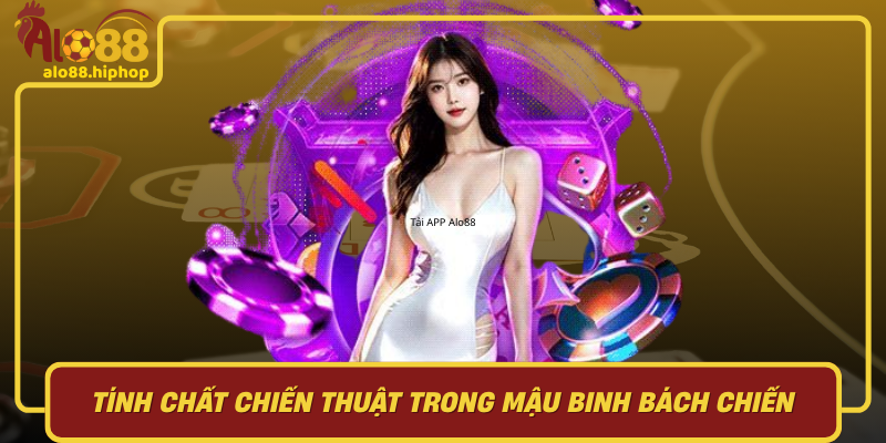 Tính Chất Chiến Thuật Trong Mậu Binh Bách Chiến
