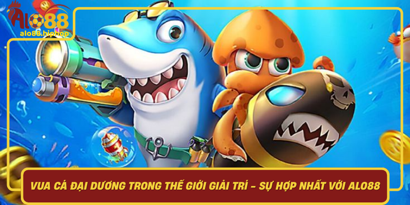 Vua Cá Đại Dương Trong Thế Giới Giải Trí: Sự Hợp Nhất Với Alo88
