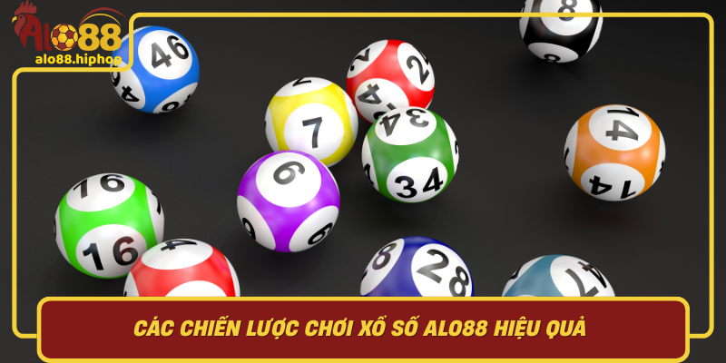 Các Chiến Lược Chơi Xổ Số Alo88 Hiệu Quả