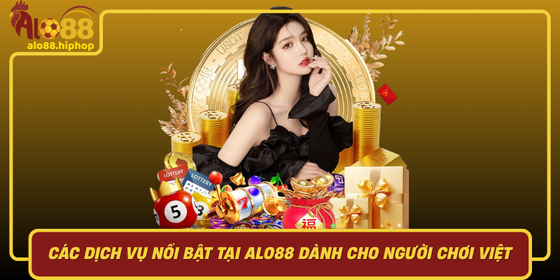 Các Dịch Vụ Nổi Bật Tại Alo88 Dành Cho Người Chơi Việt