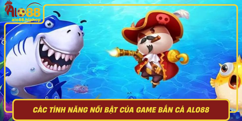 Các Tính Năng Nổi Bật Giúp Bắn Cá Alo88 Trở Thành Trò Chơi Hàng Đầu