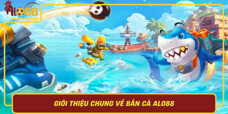 Giới Thiệu Chung Về Bắn Cá Alo88 Phồn Thịnh Trong Thế Giới Game Online