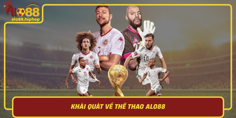 Khái Quát Về Thể Thao Alo88 – Nền Tảng Đẳng Cấp Cho Người Yêu Thể Thao Và Cá Cược