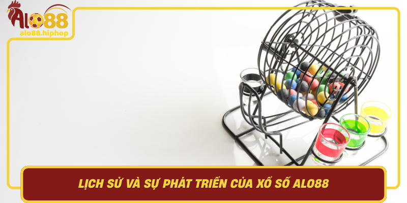 Lịch Sử Và Sự Phát Triển Của Xổ Số Alo88