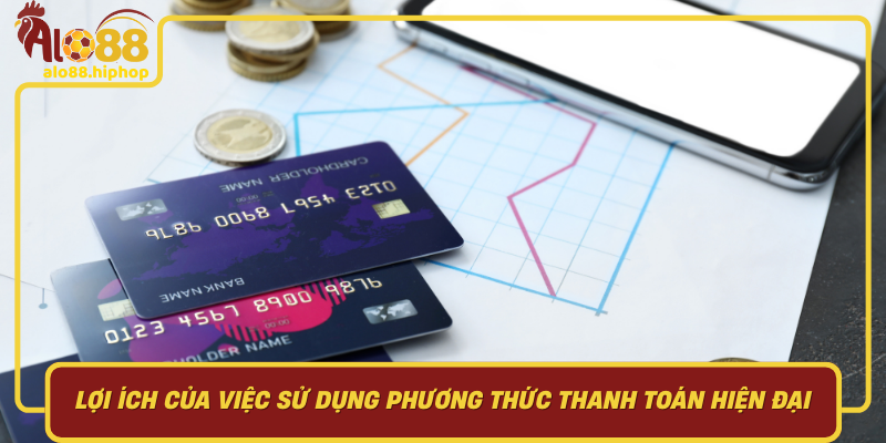 Lợi Ích Của Việc Sử Dụng Phương Thức Thanh Toán Hiện Đại