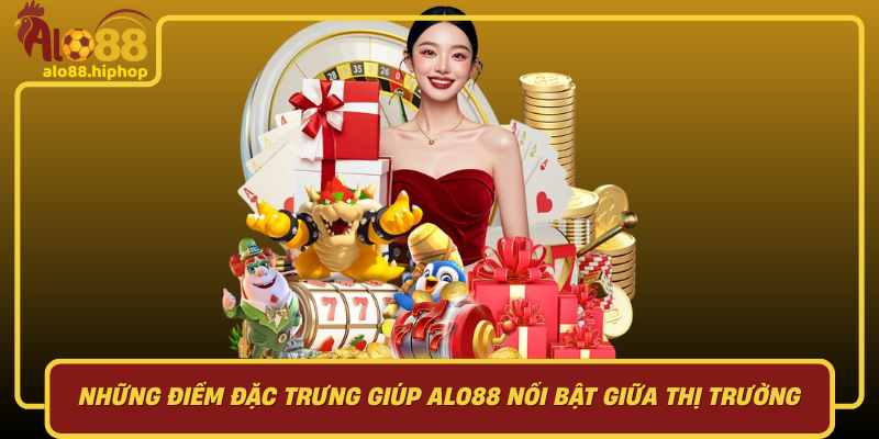 Những Điểm Đặc Trưng Giúp Alo88 Nổi Bật Giữa Thị Trường