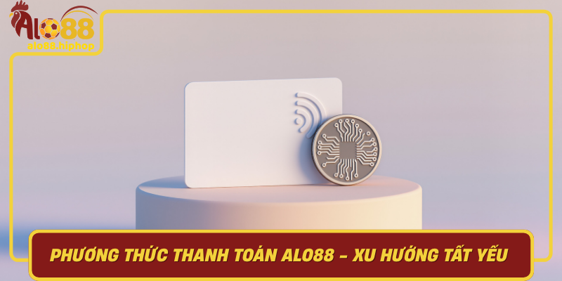Phương Thức Thanh Toán – Xu Hướng Tất Yếu Của Thời Đại Công Nghệ Số